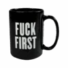 Fuck First Mug